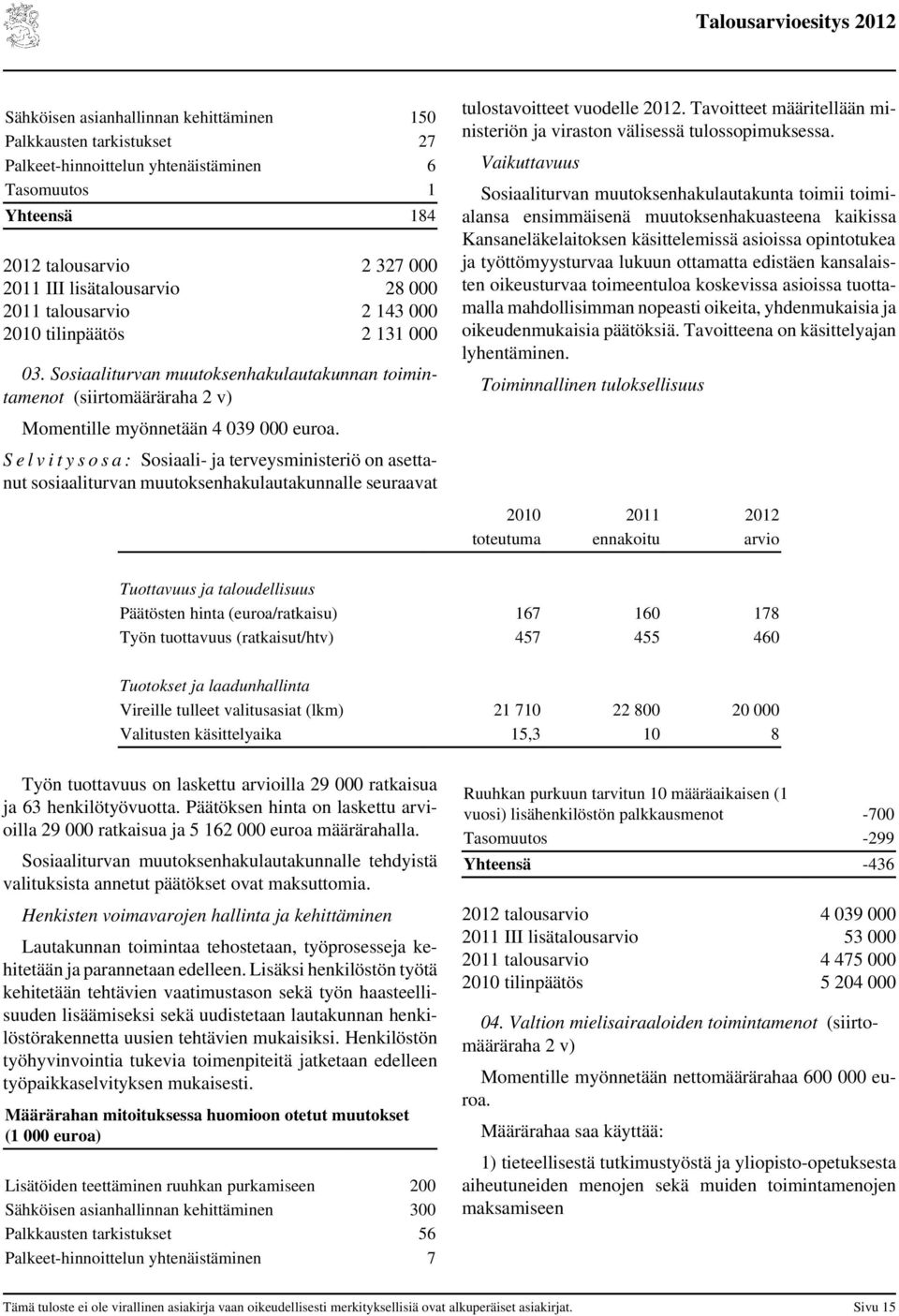 S e l v i t y s o s a : Sosiaali- ja terveysministeriö on asettanut sosiaaliturvan muutoksenhakulautakunnalle seuraavat tulostavoitteet vuodelle 2012.