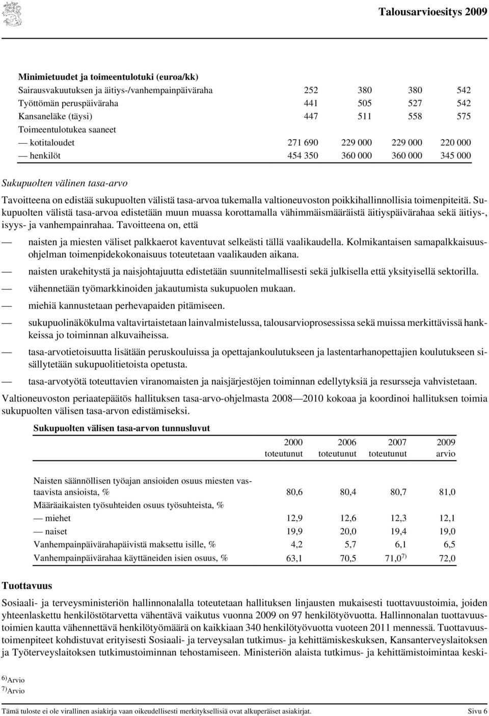 tukemalla valtioneuvoston poikkihallinnollisia toimenpiteitä.