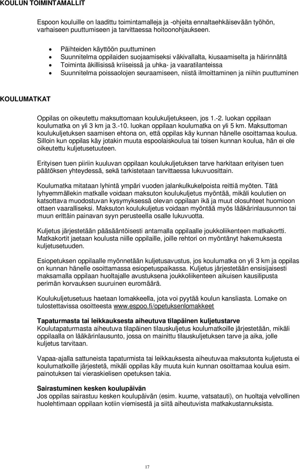 seuraamiseen, niistä ilmoittaminen ja niihin puuttuminen KOULUMATKAT Oppilas on oikeutettu maksuttomaan koulukuljetukseen, jos 1.-2. luokan oppilaan koulumatka on yli 3 km ja 3.-10.