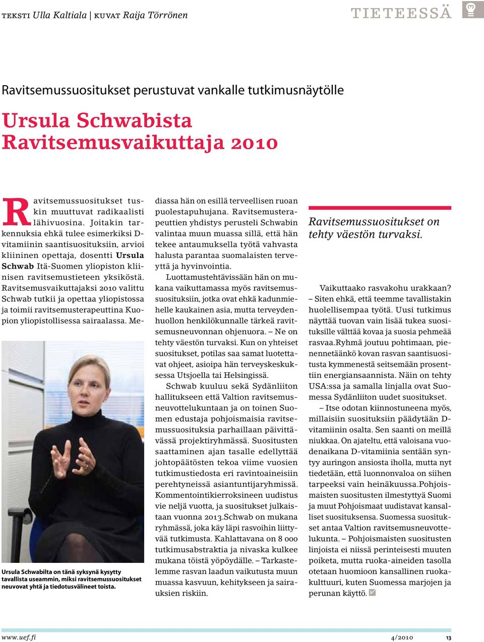 Joitakin tarkennuksia ehkä tulee esimerkiksi D- vitamiinin saantisuosituksiin, arvioi kliininen opettaja, dosentti Ursula Schwab Itä-Suomen yliopiston kliinisen ravitsemustieteen yksiköstä.