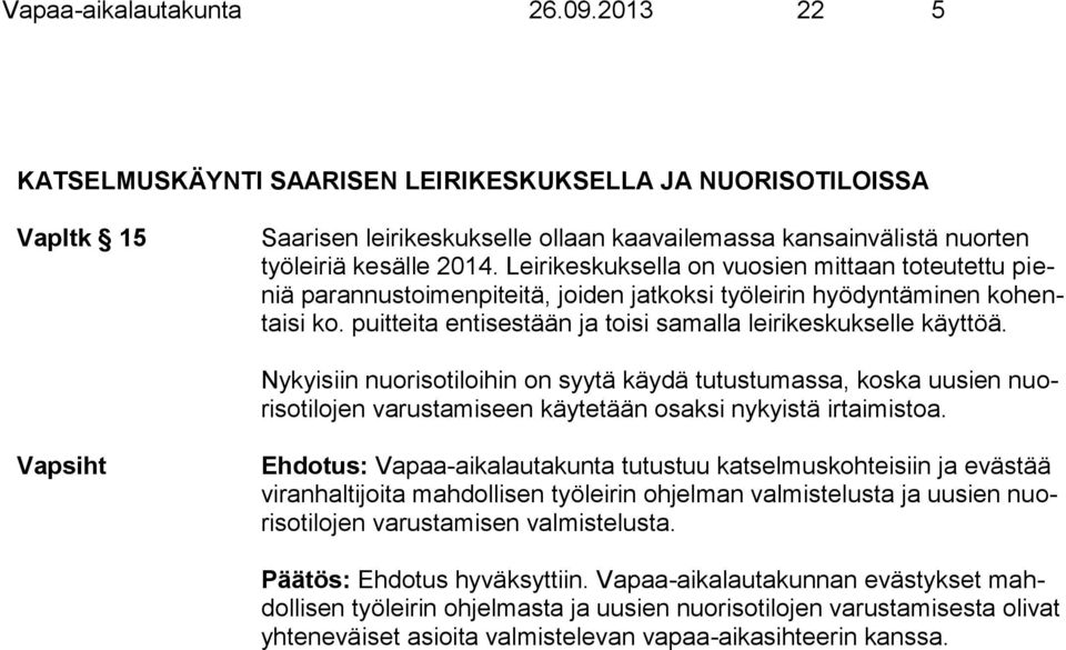 Leirikeskuksella on vuosien mittaan toteutettu pieniä parannustoimenpiteitä, joiden jatkoksi työleirin hyödyntäminen kohentaisi ko. puitteita entisestään ja toisi samalla leirikeskukselle käyttöä.
