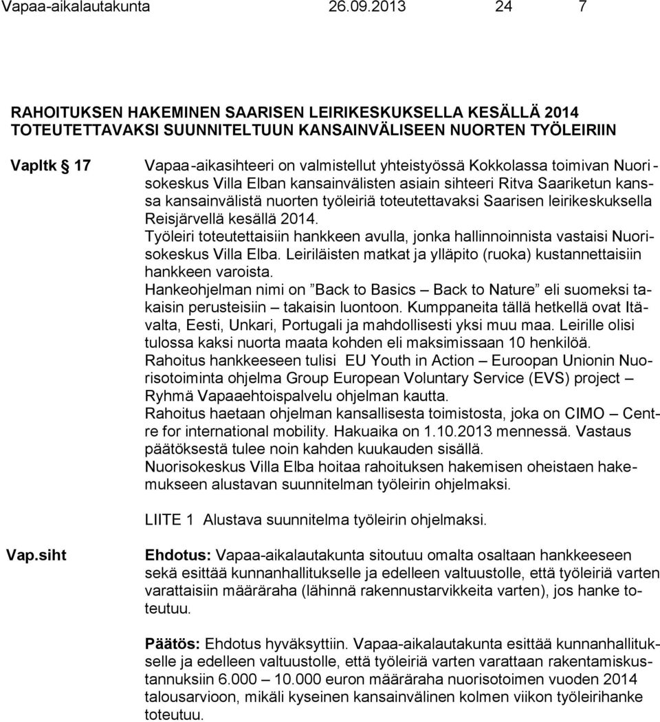Kokkolassa toimivan Nuori - sokeskus Villa Elban kansainvälisten asiain sihteeri Ritva Saariketun kanssa kansainvälistä nuorten työleiriä toteutettavaksi Saarisen leirikeskuksella Reisjärvellä