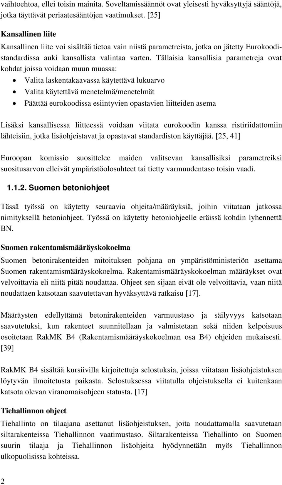 Tällaisia kansallisia parametreja ovat kohdat joissa voidaan muun muassa: Valita laskentakaavassa käytettävä lukuarvo Valita käytettävä menetelmä/menetelmät Päättää eurokoodissa esiintyvien