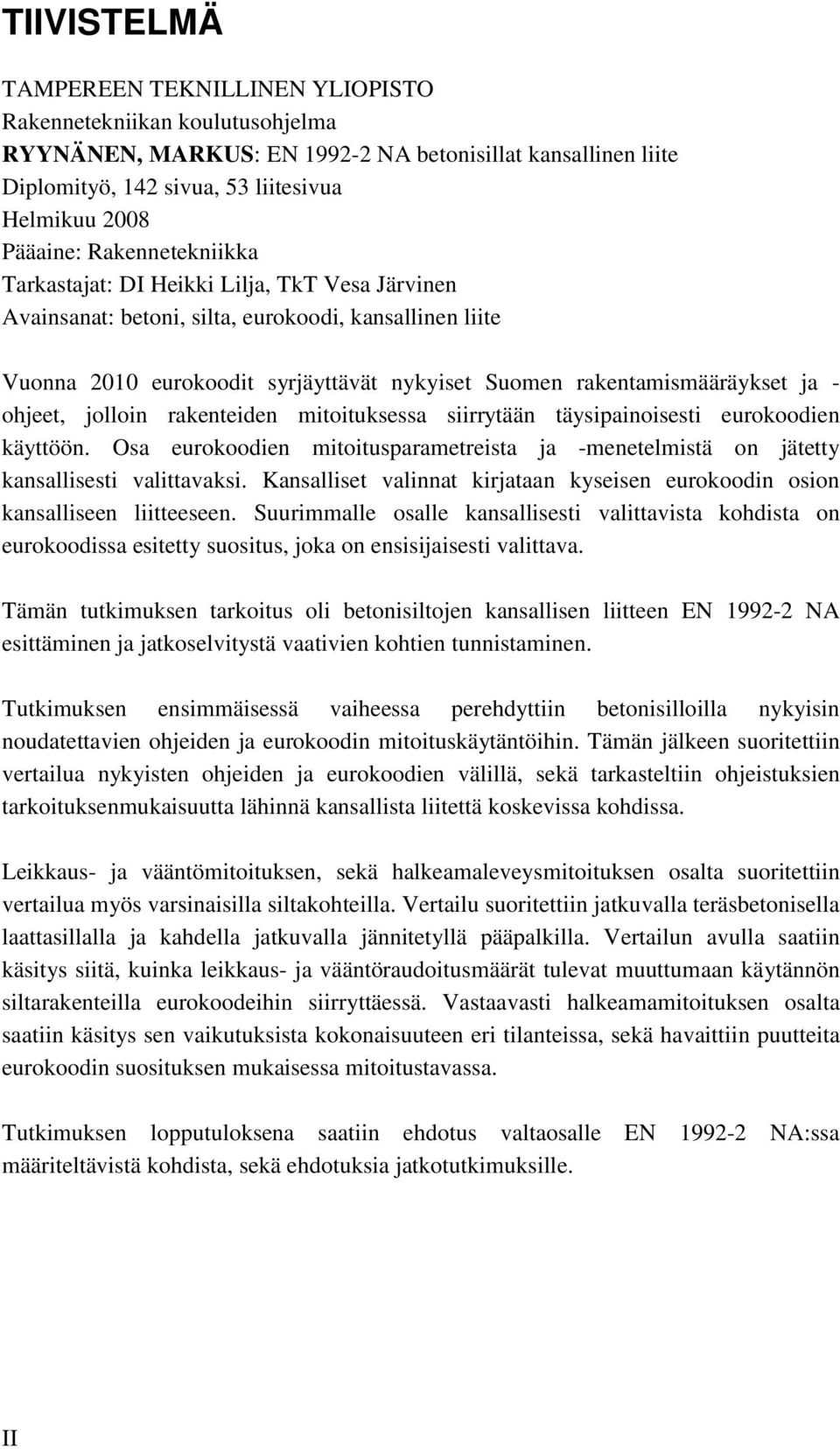 ohjeet, jolloin rakenteiden mitoituksessa siirrytään täysipainoisesti eurokoodien käyttöön. Osa eurokoodien mitoitusparametreista ja -menetelmistä on jätetty kansallisesti valittavaksi.