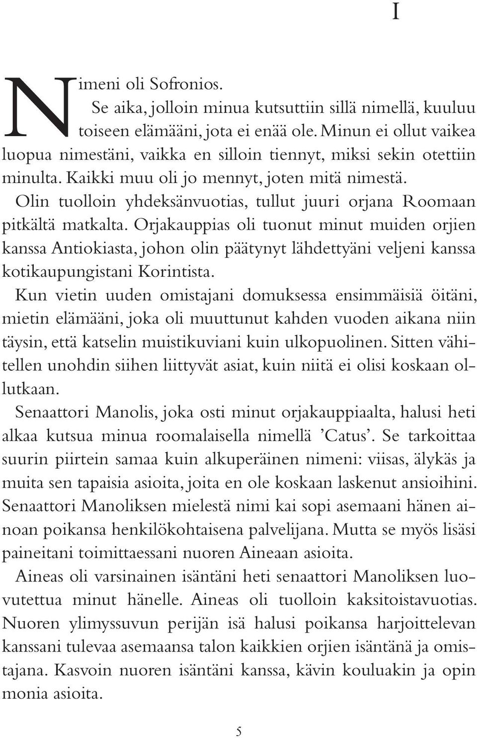 Olin tuolloin yhdeksänvuotias, tullut juuri orjana Roomaan pitkältä matkalta.