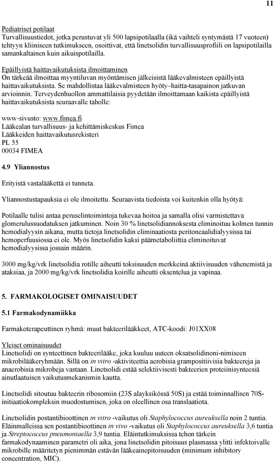 Epäillyistä haittavaikutuksista ilmoittaminen On tärkeää ilmoittaa myyntiluvan myöntämisen jälkeisistä lääkevalmisteen epäillyistä haittavaikutuksista.
