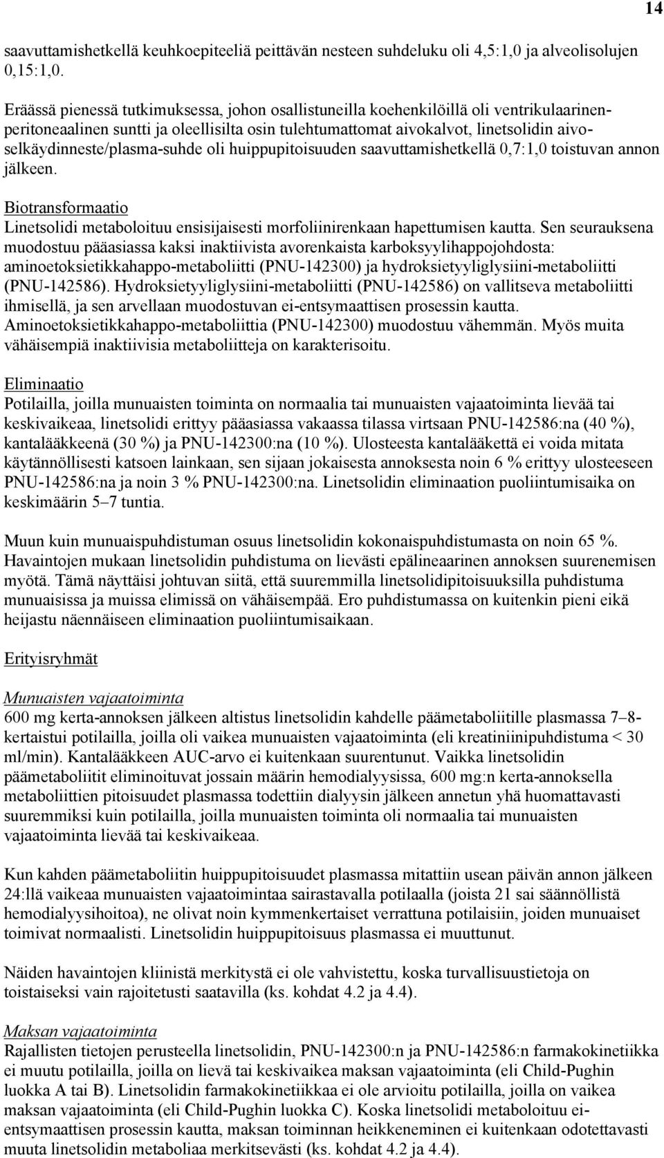 aivoselkäydinneste/plasma-suhde oli huippupitoisuuden saavuttamishetkellä 0,7:1,0 toistuvan annon jälkeen.