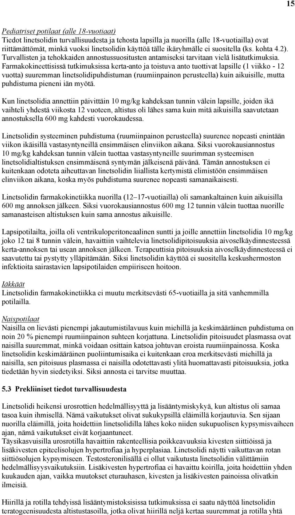 Farmakokineettisissä tutkimuksissa kerta-anto ja toistuva anto tuottivat lapsille (1 viikko - 12 vuotta) suuremman linetsolidipuhdistuman (ruumiinpainon perusteella) kuin aikuisille, mutta puhdistuma