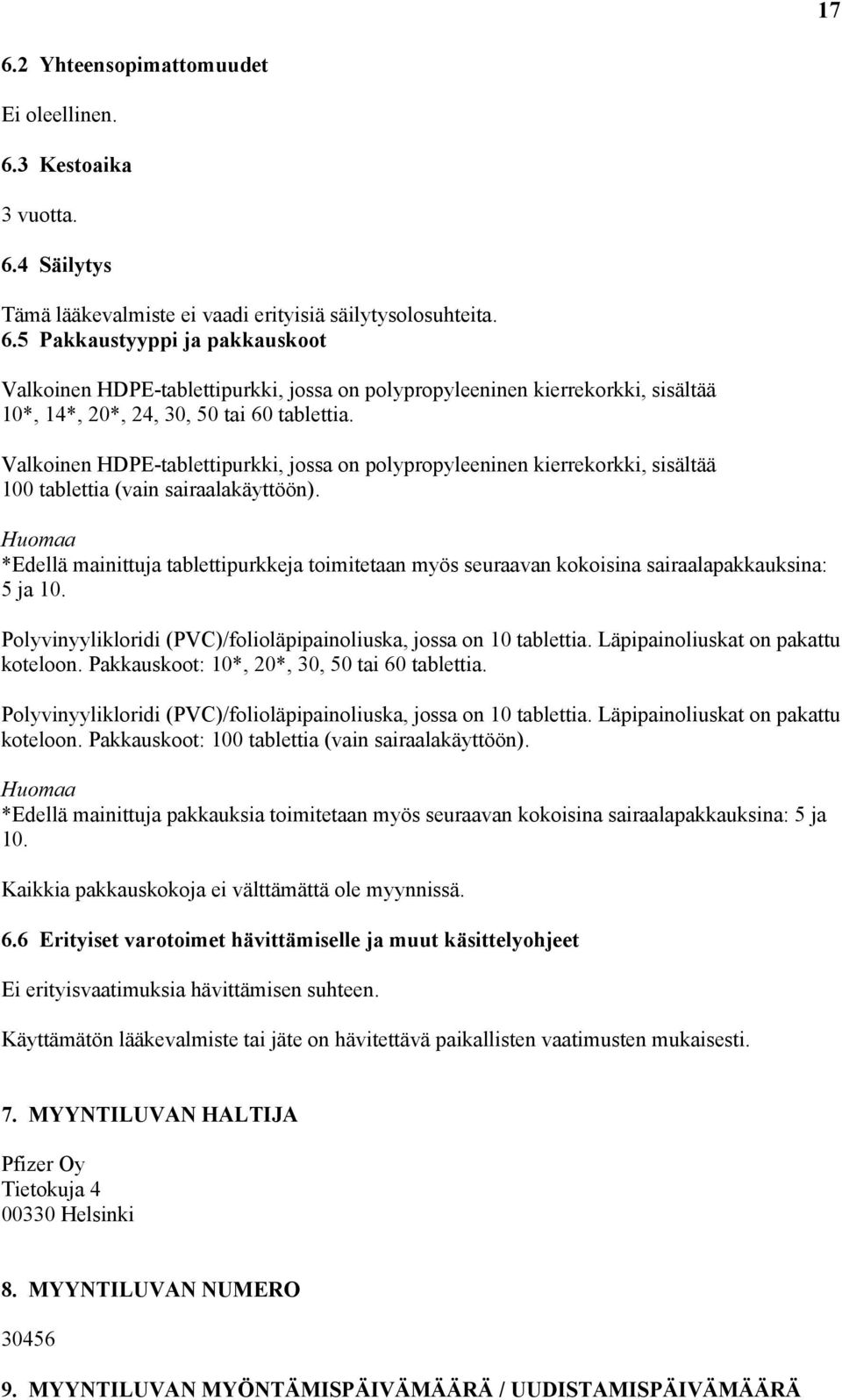 Huomaa *Edellä mainittuja tablettipurkkeja toimitetaan myös seuraavan kokoisina sairaalapakkauksina: 5 ja 10. Polyvinyylikloridi (PVC)/folioläpipainoliuska, jossa on 10 tablettia.