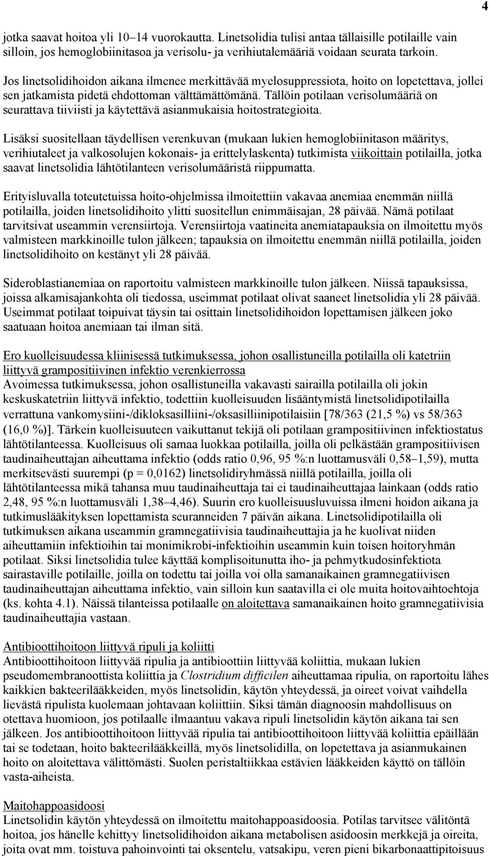 Tällöin potilaan verisolumääriä on seurattava tiiviisti ja käytettävä asianmukaisia hoitostrategioita.