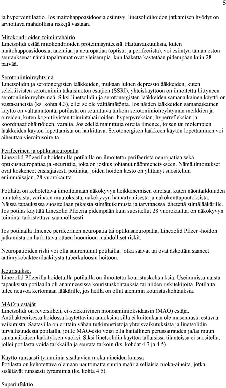 Haittavaikutuksia, kuten maitohappoasidoosia, anemiaa ja neuropatiaa (optista ja perifeeristä), voi esiintyä tämän eston seurauksena; nämä tapahtumat ovat yleisempiä, kun lääkettä käytetään pidempään