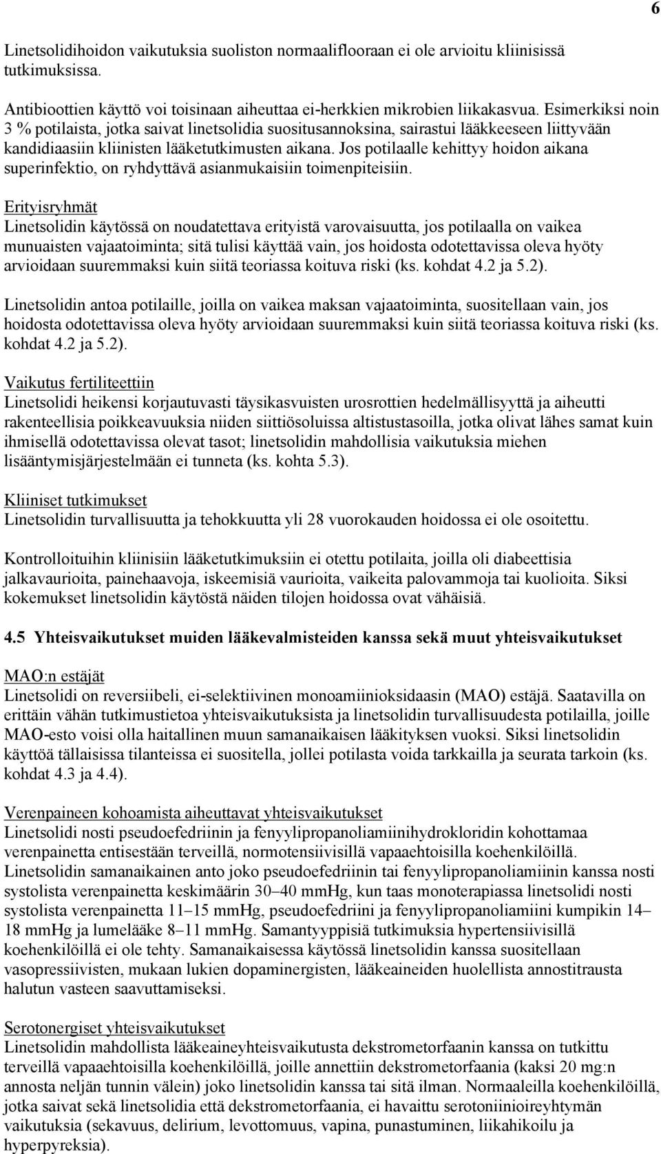 Jos potilaalle kehittyy hoidon aikana superinfektio, on ryhdyttävä asianmukaisiin toimenpiteisiin.