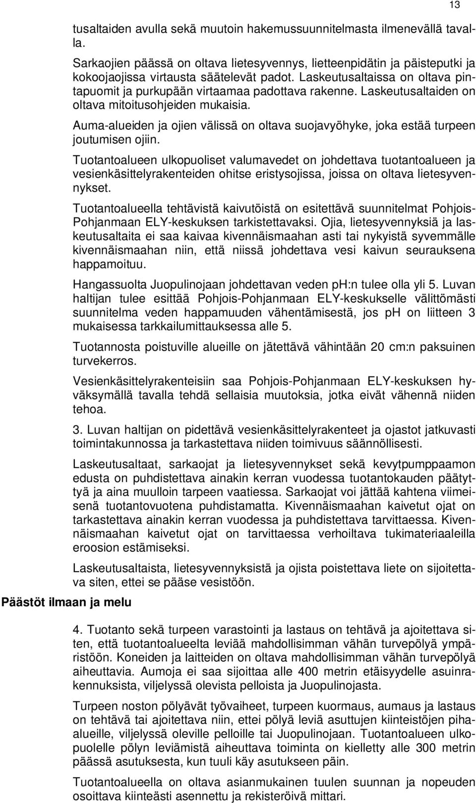 Laskeutusaltaiden on oltava mitoitusohjeiden mukaisia. Auma-alueiden ja ojien välissä on oltava suojavyöhyke, joka estää turpeen joutumisen ojiin.