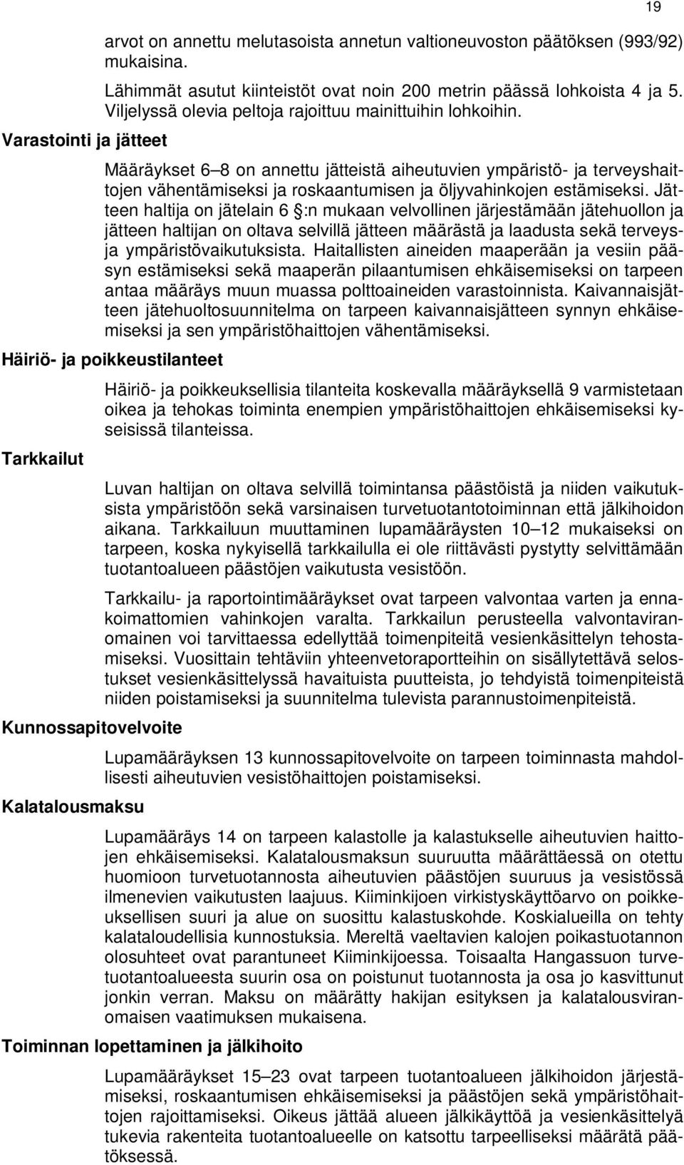 Määräykset 6 8 on annettu jätteistä aiheutuvien ympäristö- ja terveyshaittojen vähentämiseksi ja roskaantumisen ja öljyvahinkojen estämiseksi.