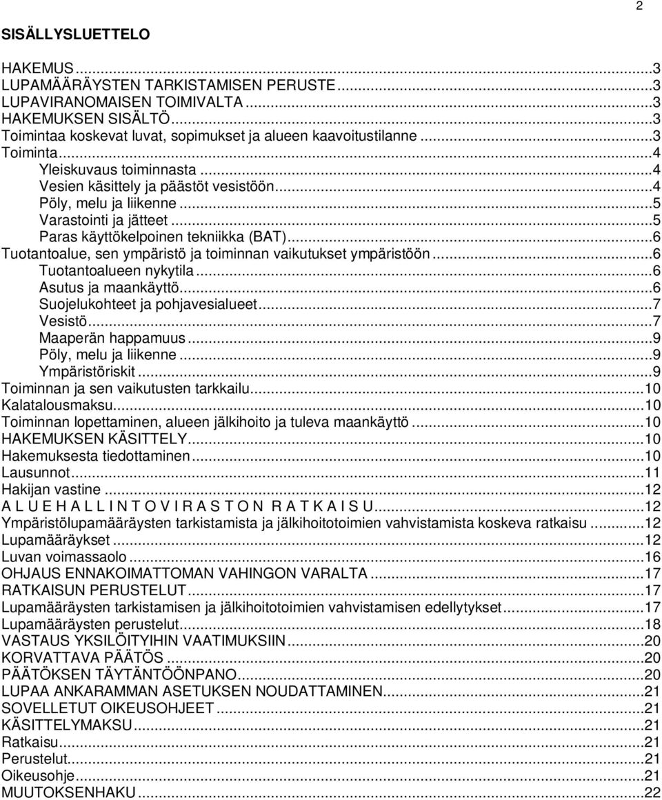 .. 6 Tuotantoalue, sen ympäristö ja toiminnan vaikutukset ympäristöön... 6 Tuotantoalueen nykytila... 6 Asutus ja maankäyttö... 6 Suojelukohteet ja pohjavesialueet... 7 Vesistö... 7 Maaperän happamuus.