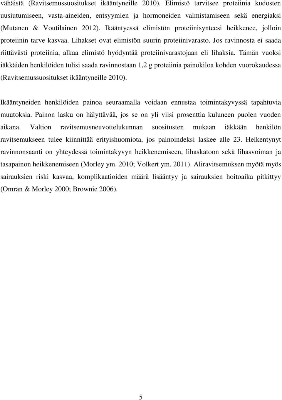 Ikääntyessä elimistön proteiinisynteesi heikkenee, jolloin proteiinin tarve kasvaa. Lihakset ovat elimistön suurin proteiinivarasto.