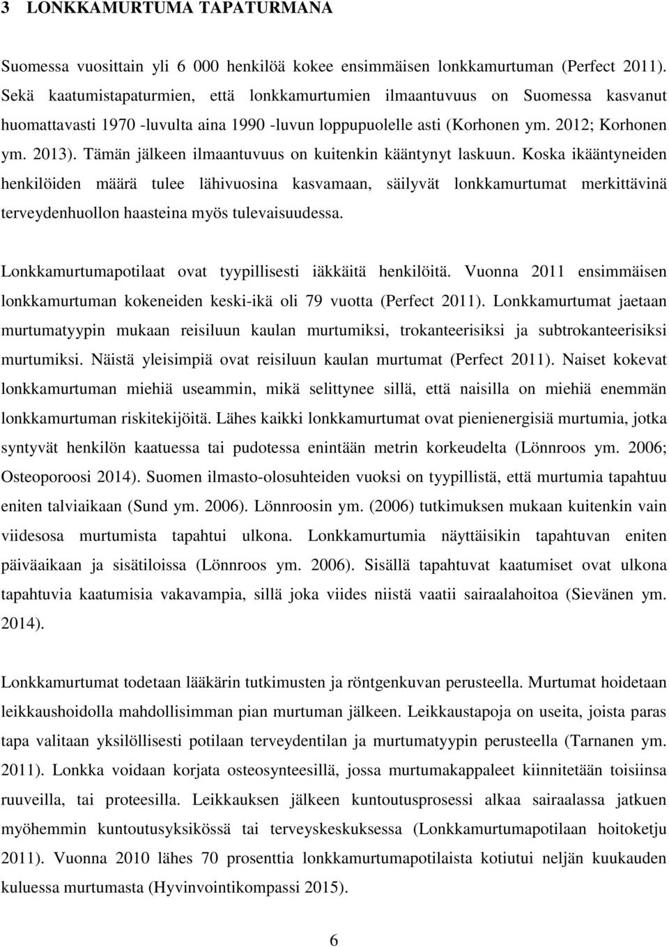 Tämän jälkeen ilmaantuvuus on kuitenkin kääntynyt laskuun.