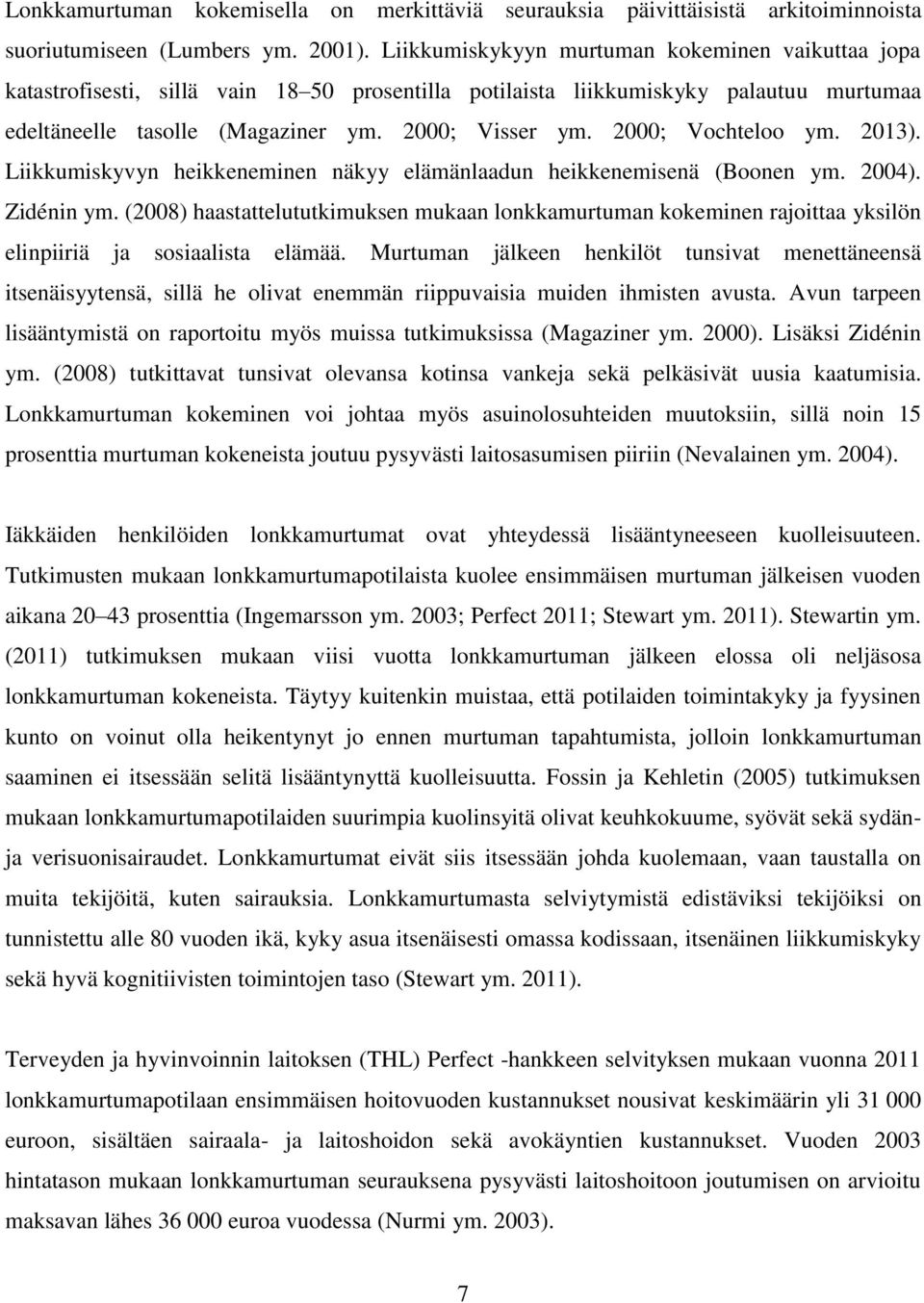 2000; Vochteloo ym. 2013). Liikkumiskyvyn heikkeneminen näkyy elämänlaadun heikkenemisenä (Boonen ym. 2004). Zidénin ym.