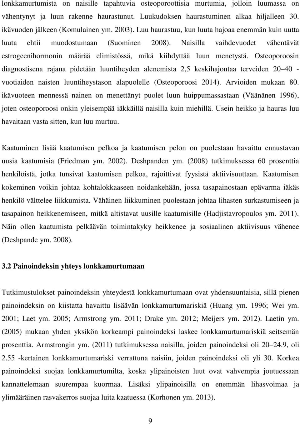 Naisilla vaihdevuodet vähentävät estrogeenihormonin määrää elimistössä, mikä kiihdyttää luun menetystä.