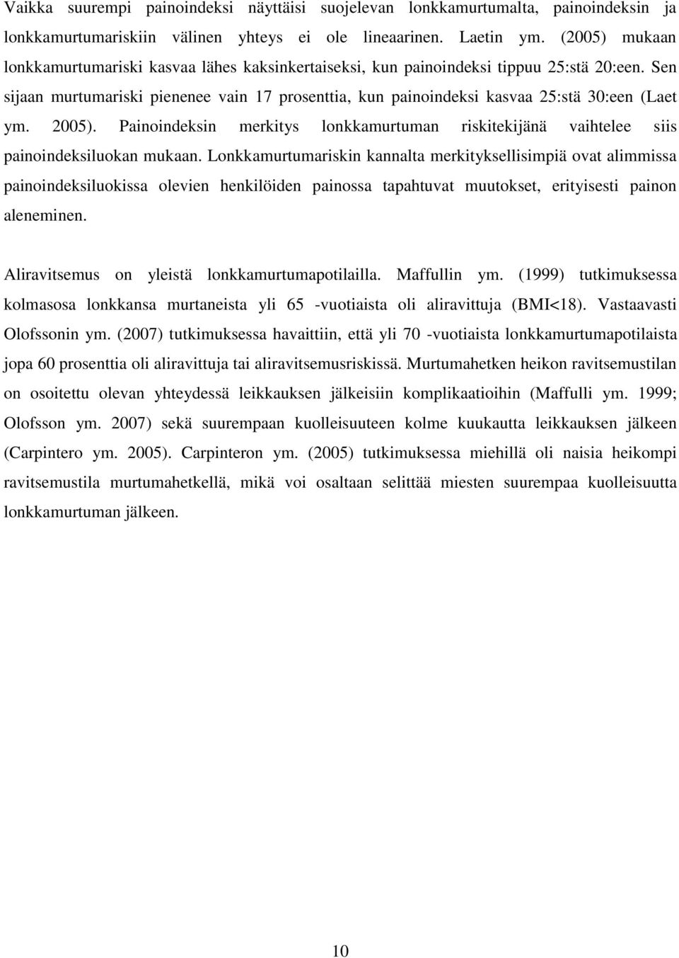 Sen sijaan murtumariski pienenee vain 17 prosenttia, kun painoindeksi kasvaa 25:stä 30:een (Laet ym. 2005).
