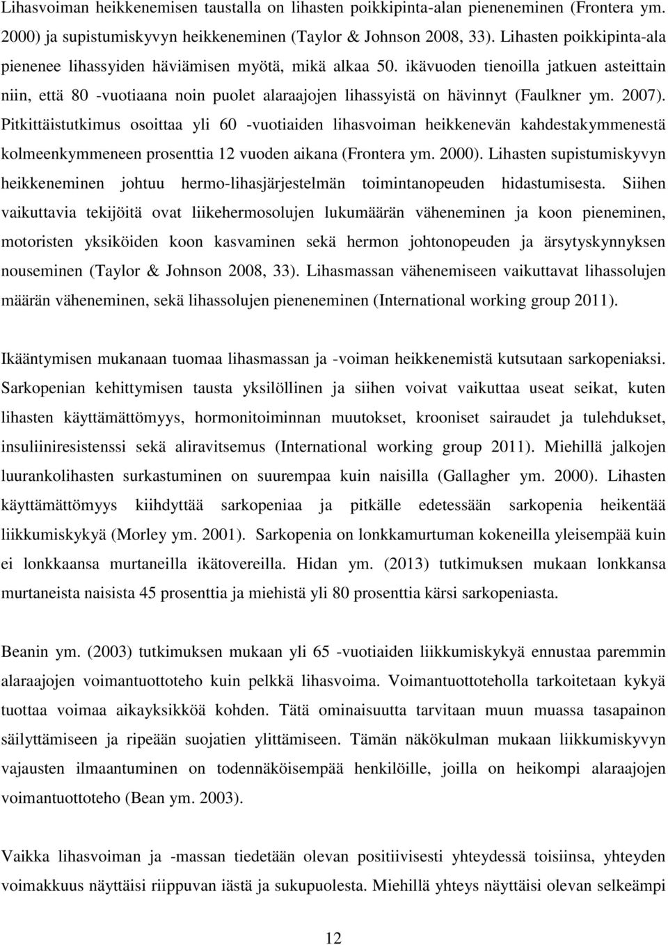 ikävuoden tienoilla jatkuen asteittain niin, että 80 -vuotiaana noin puolet alaraajojen lihassyistä on hävinnyt (Faulkner ym. 2007).