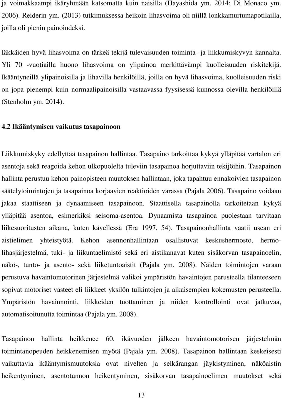 Iäkkäiden hyvä lihasvoima on tärkeä tekijä tulevaisuuden toiminta- ja liikkumiskyvyn kannalta. Yli 70 -vuotiailla huono lihasvoima on ylipainoa merkittävämpi kuolleisuuden riskitekijä.