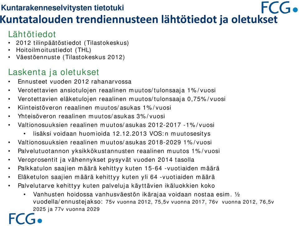 1%/vuosi Yhteisöveron reaalinen muutos/asukas 3%/vuosi Valtionosuuksien reaalinen muutos/asukas 2012-