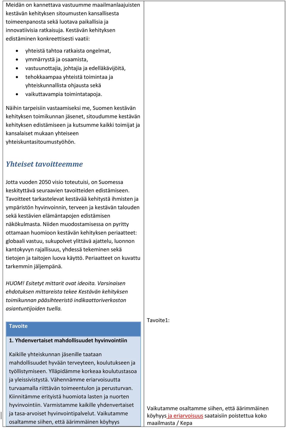 yhteiskunnallista ohjausta sekä vaikuttavampia toimintatapoja.