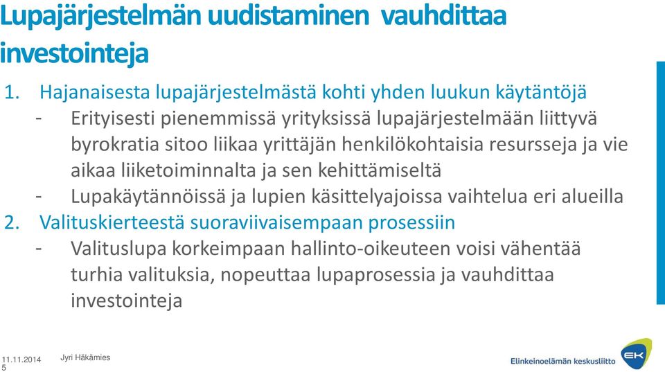 sitoo liikaa yrittäjän henkilökohtaisia resursseja ja vie aikaa liiketoiminnalta ja sen kehittämiseltä - Lupakäytännöissä ja lupien