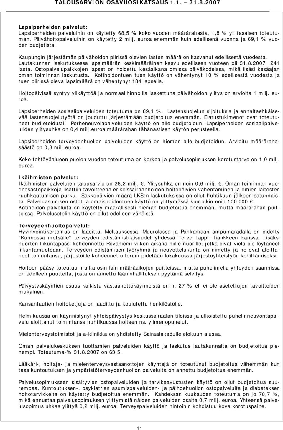 Lautakunnan laskutuksessa lapsimäärän keskimääräinen kasvu edelliseen vuoteen oli 31.8.2007 241 lasta.