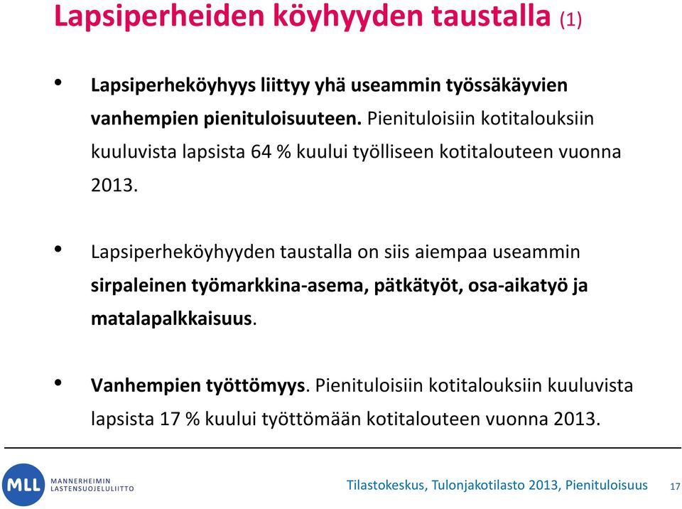 Lapsiperheköyhyyden taustalla on siis aiempaa useammin sirpaleinen työmarkkina-asema, pätkätyöt, osa-aikatyö ja matalapalkkaisuus.