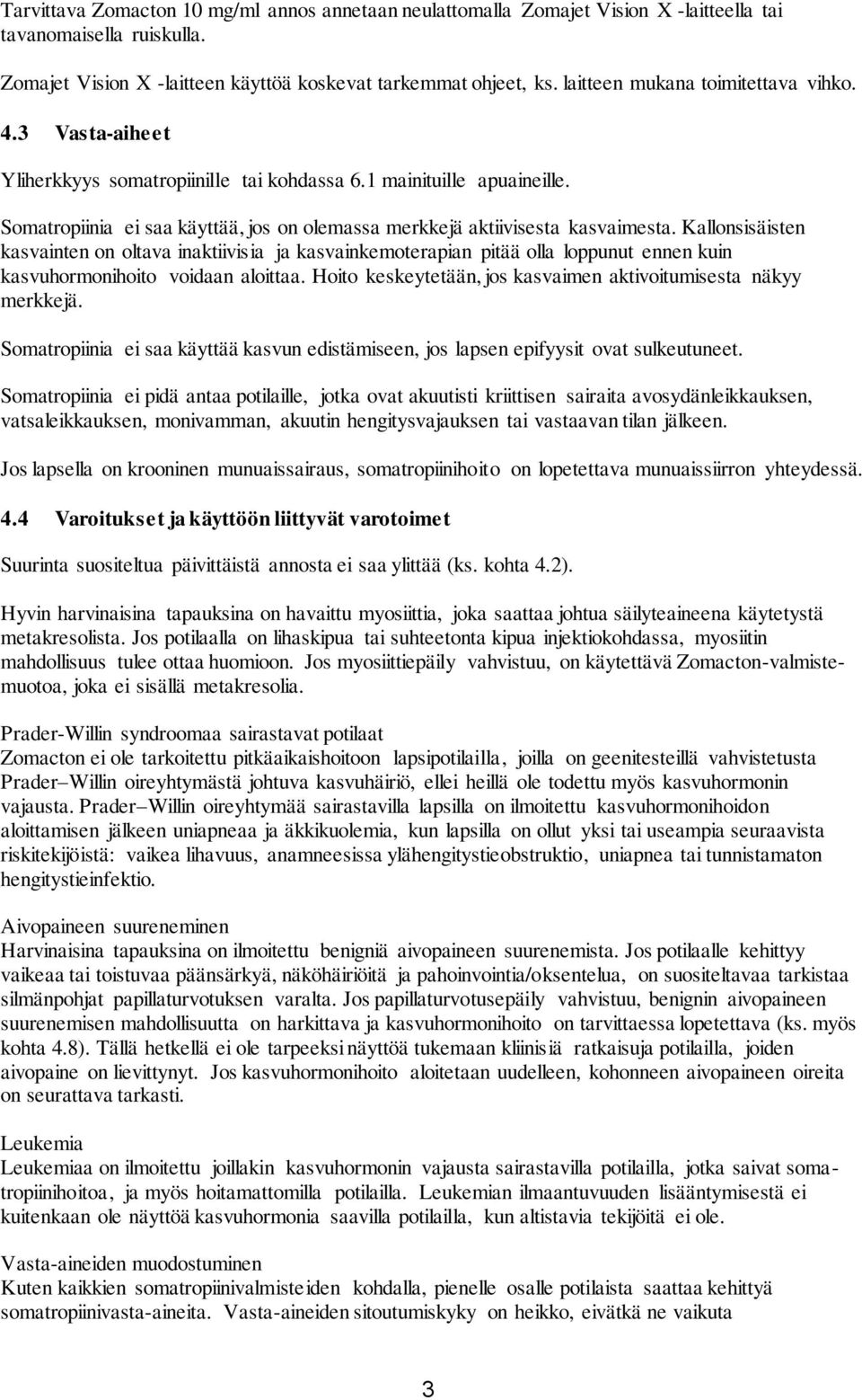Somatropiinia ei saa käyttää, jos on olemassa merkkejä aktiivisesta kasvaimesta.