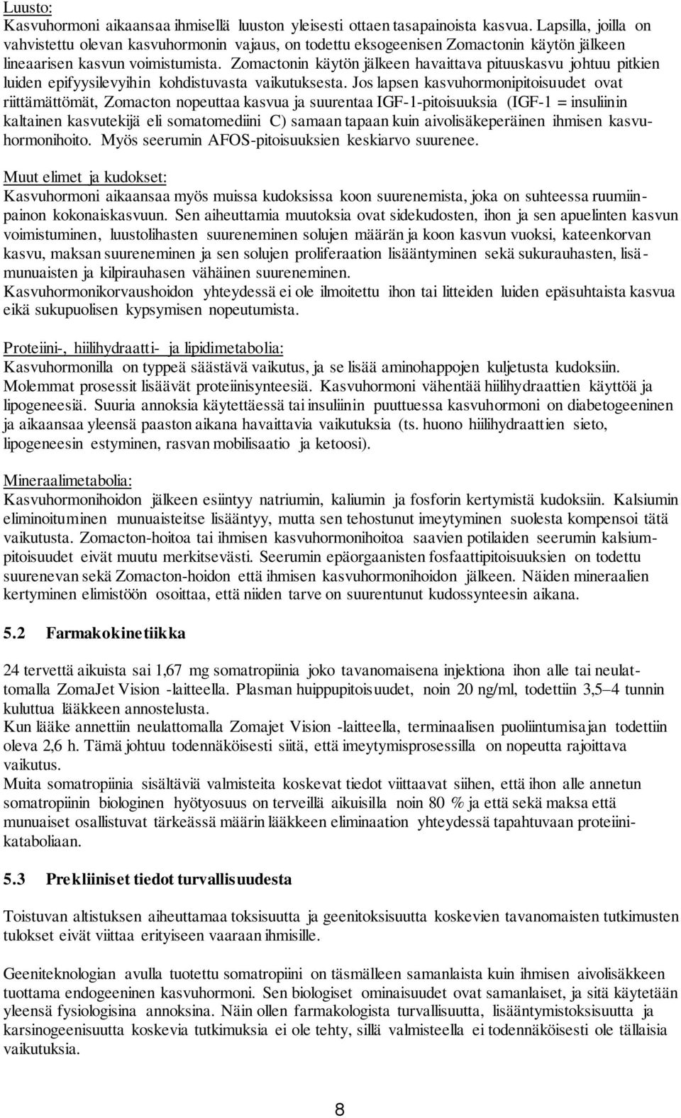 Zomactonin käytön jälkeen havaittava pituuskasvu johtuu pitkien luiden epifyysilevyihin kohdistuvasta vaikutuksesta.