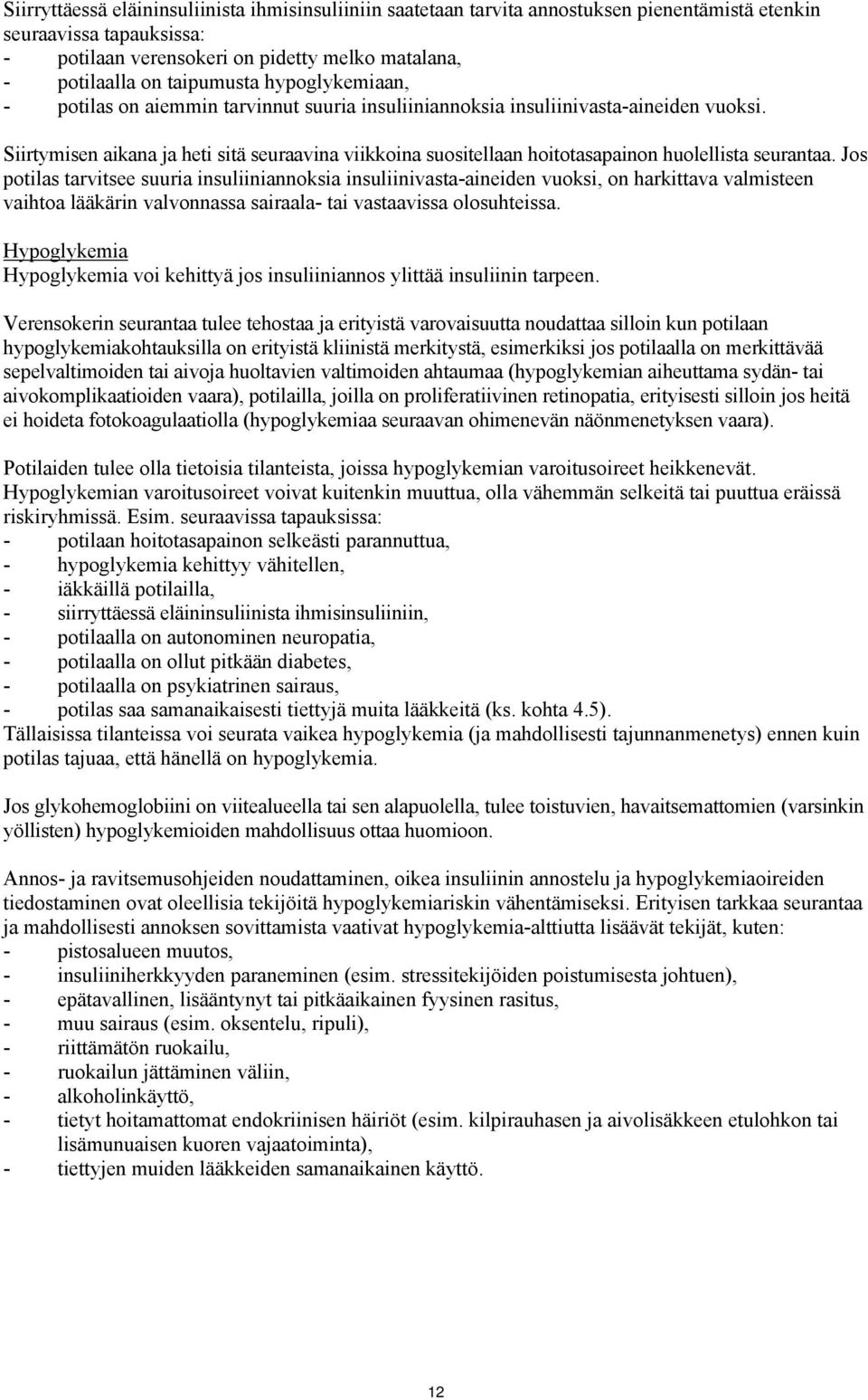 Siirtymisen aikana ja heti sitä seuraavina viikkoina suositellaan hoitotasapainon huolellista seurantaa.