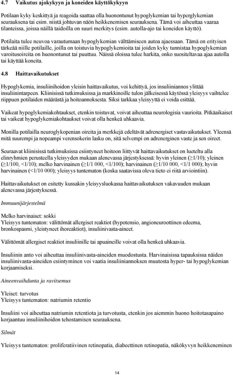 Potilaita tulee neuvoa varautumaan hypoglykemian välttämiseen autoa ajaessaan.