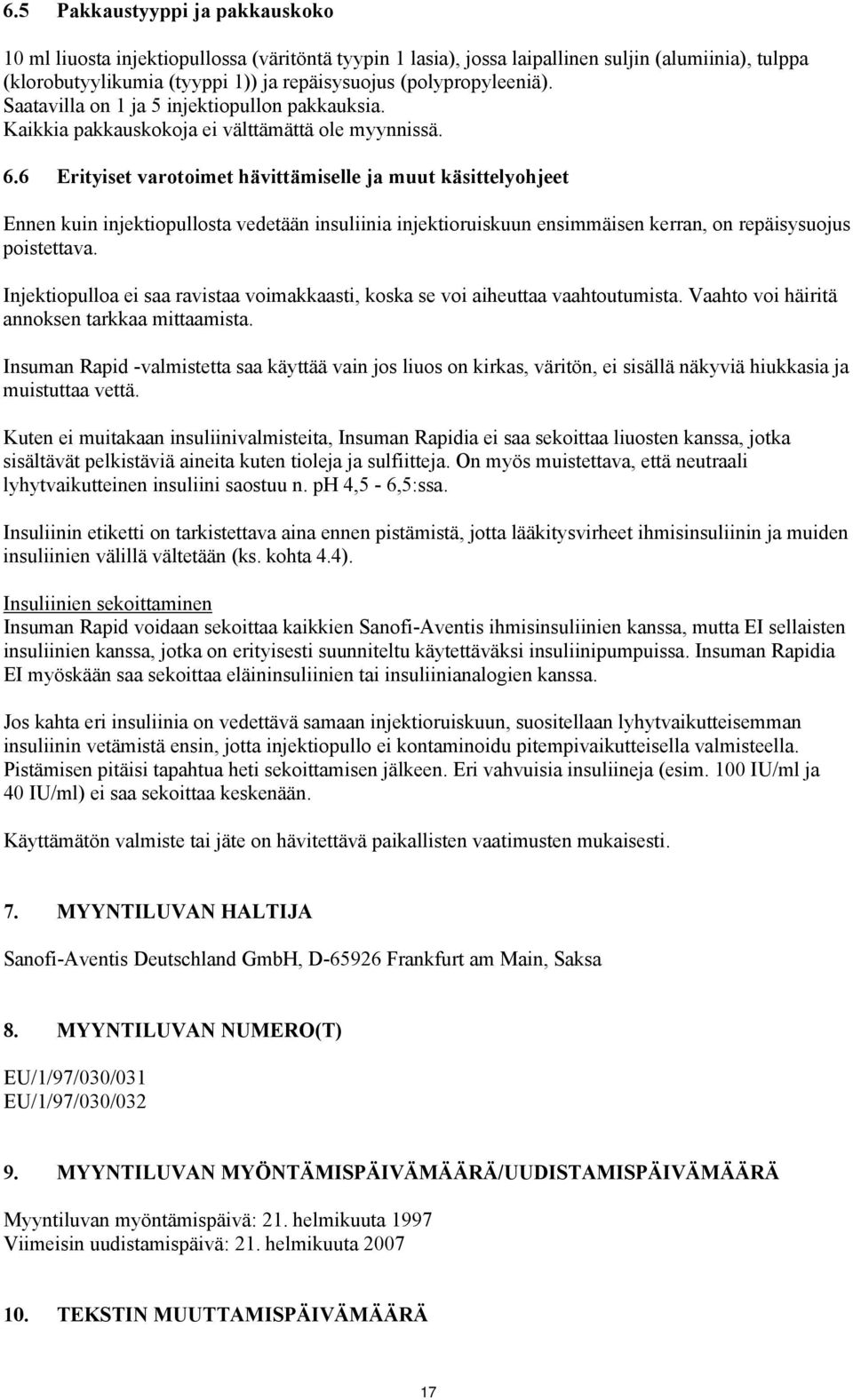 6 Erityiset varotoimet hävittämiselle ja muut käsittelyohjeet Ennen kuin injektiopullosta vedetään insuliinia injektioruiskuun ensimmäisen kerran, on repäisysuojus poistettava.