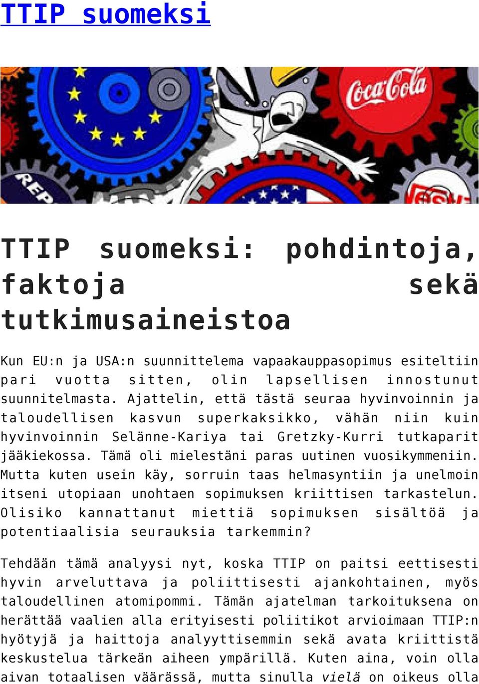 Tämä oli mielestäni paras uutinen vuosikymmeniin. Mutta kuten usein käy, sorruin taas helmasyntiin ja unelmoin itseni utopiaan unohtaen sopimuksen kriittisen tarkastelun.