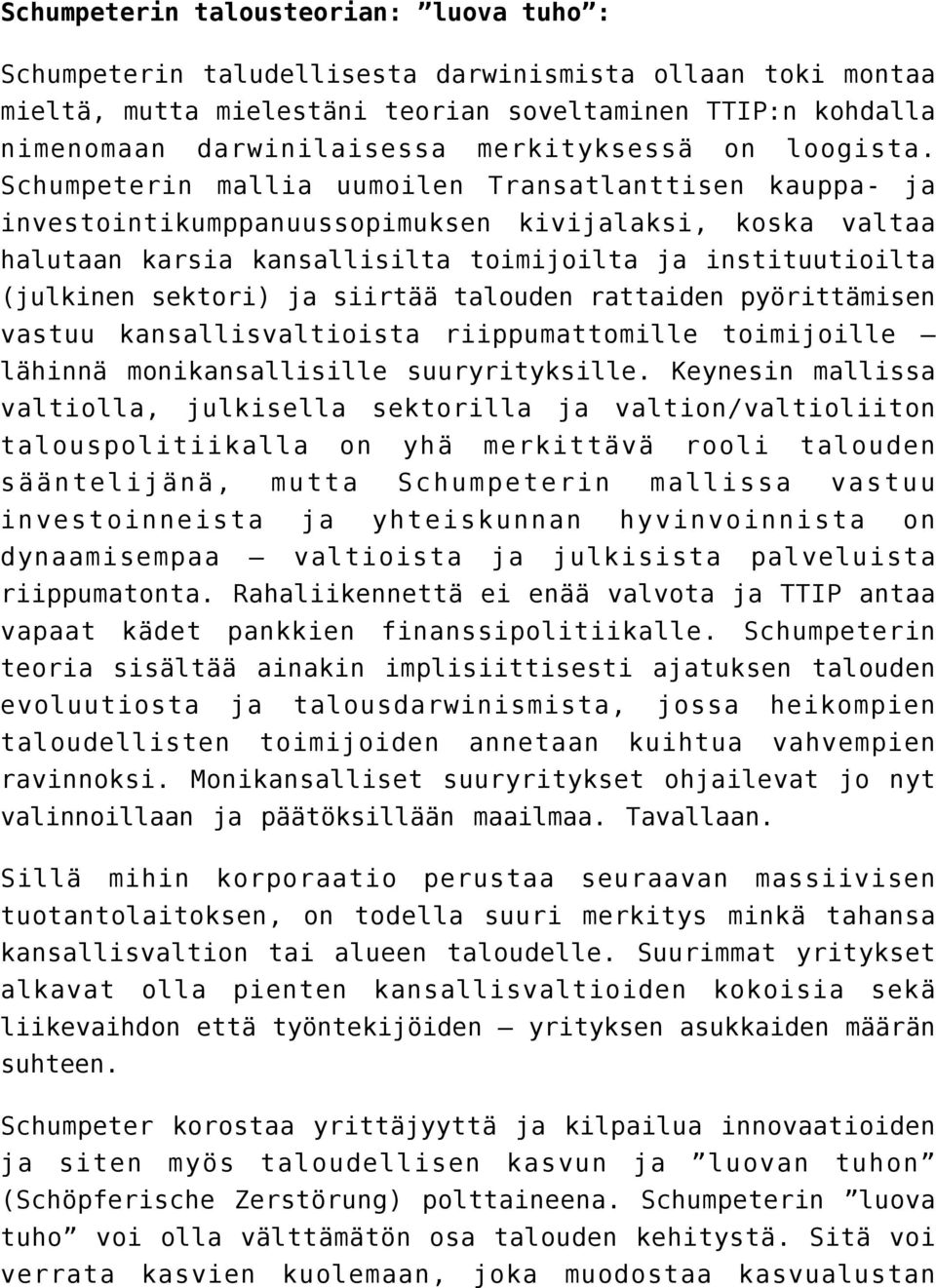 Schumpeterin mallia uumoilen Transatlanttisen kauppa- ja investointikumppanuussopimuksen kivijalaksi, koska valtaa halutaan karsia kansallisilta toimijoilta ja instituutioilta (julkinen sektori) ja