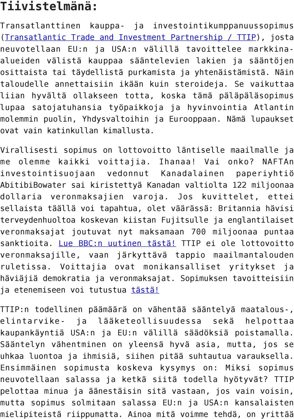 Se vaikuttaa liian hyvältä ollakseen totta, koska tämä päläpäläsopimus lupaa satojatuhansia työpaikkoja ja hyvinvointia Atlantin molemmin puolin, Yhdysvaltoihin ja Eurooppaan.