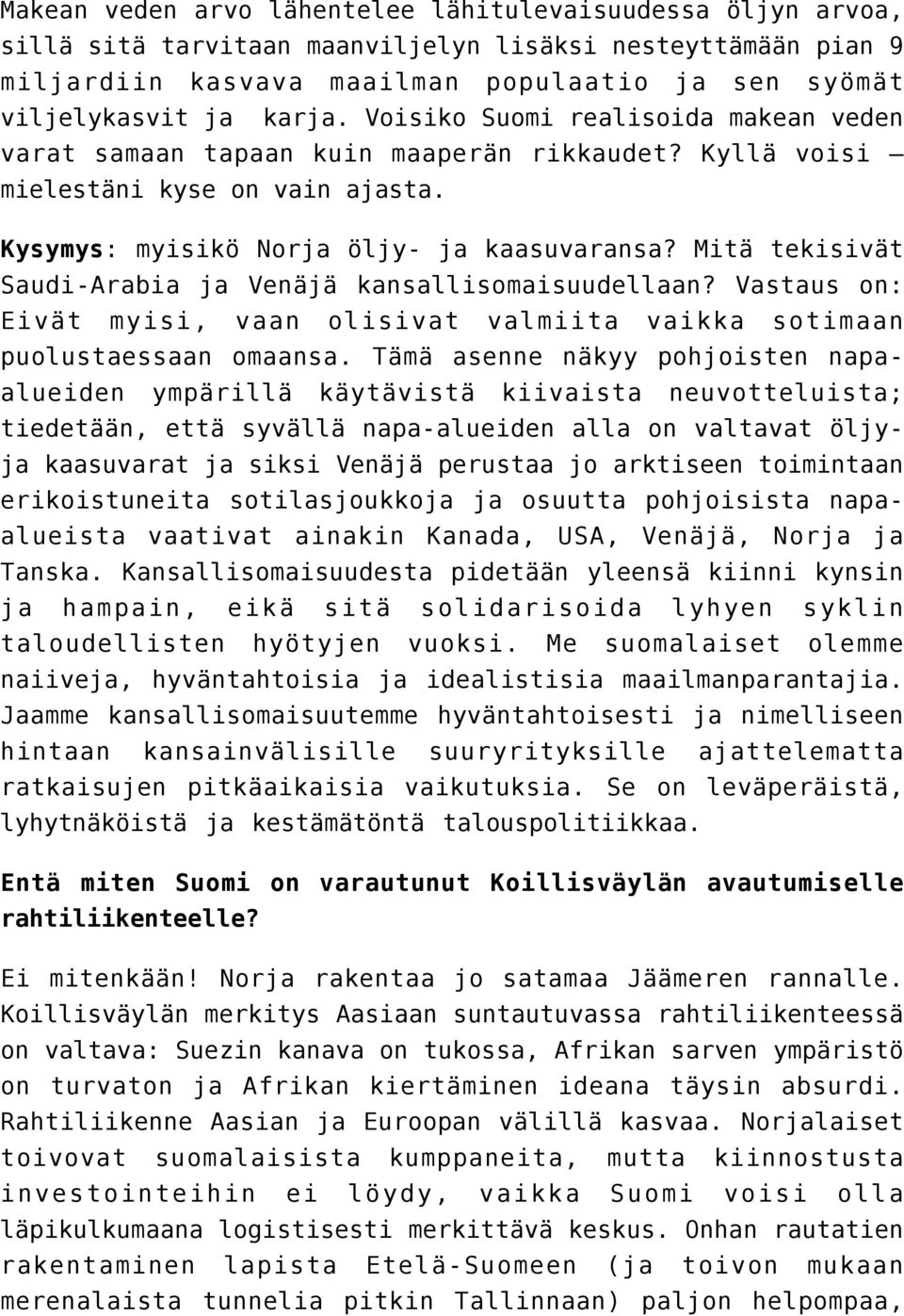 Mitä tekisivät Saudi-Arabia ja Venäjä kansallisomaisuudellaan? Vastaus on: Eivät myisi, vaan olisivat valmiita vaikka sotimaan puolustaessaan omaansa.