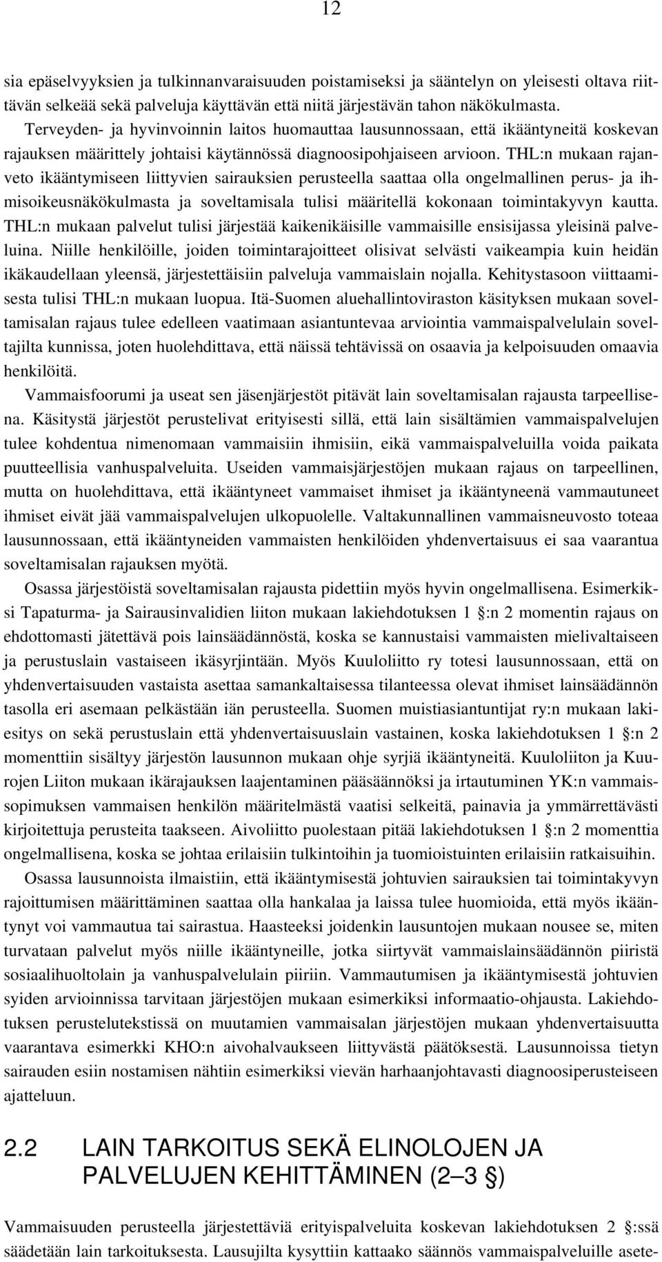 THL:n mukaan rajanveto ikääntymiseen liittyvien sairauksien perusteella saattaa olla ongelmallinen perus- ja ihmisoikeusnäkökulmasta ja soveltamisala tulisi määritellä kokonaan toimintakyvyn kautta.