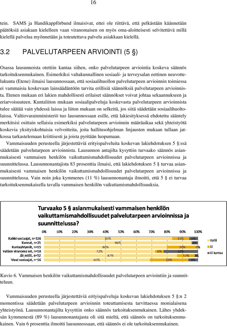 myönnetään ja toteutettava palvelu asiakkaan kielellä. 3.