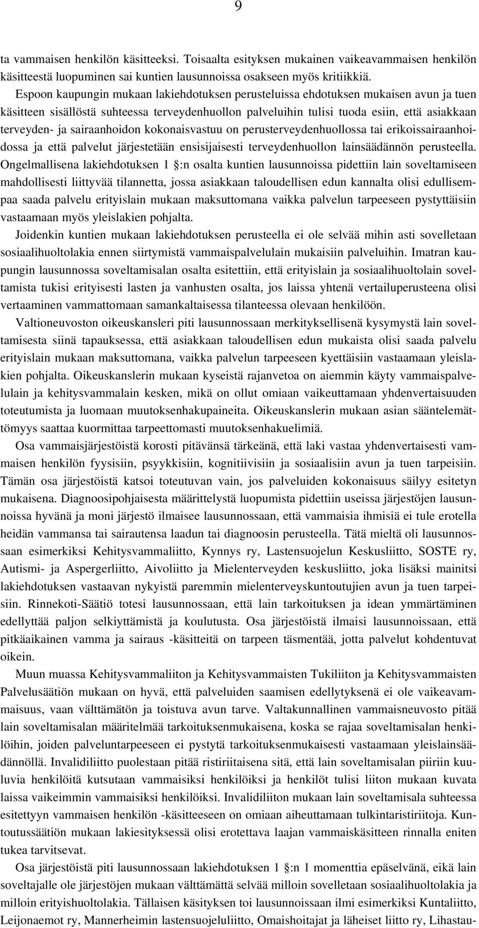 sairaanhoidon kokonaisvastuu on perusterveydenhuollossa tai erikoissairaanhoidossa ja että palvelut järjestetään ensisijaisesti terveydenhuollon lainsäädännön perusteella.