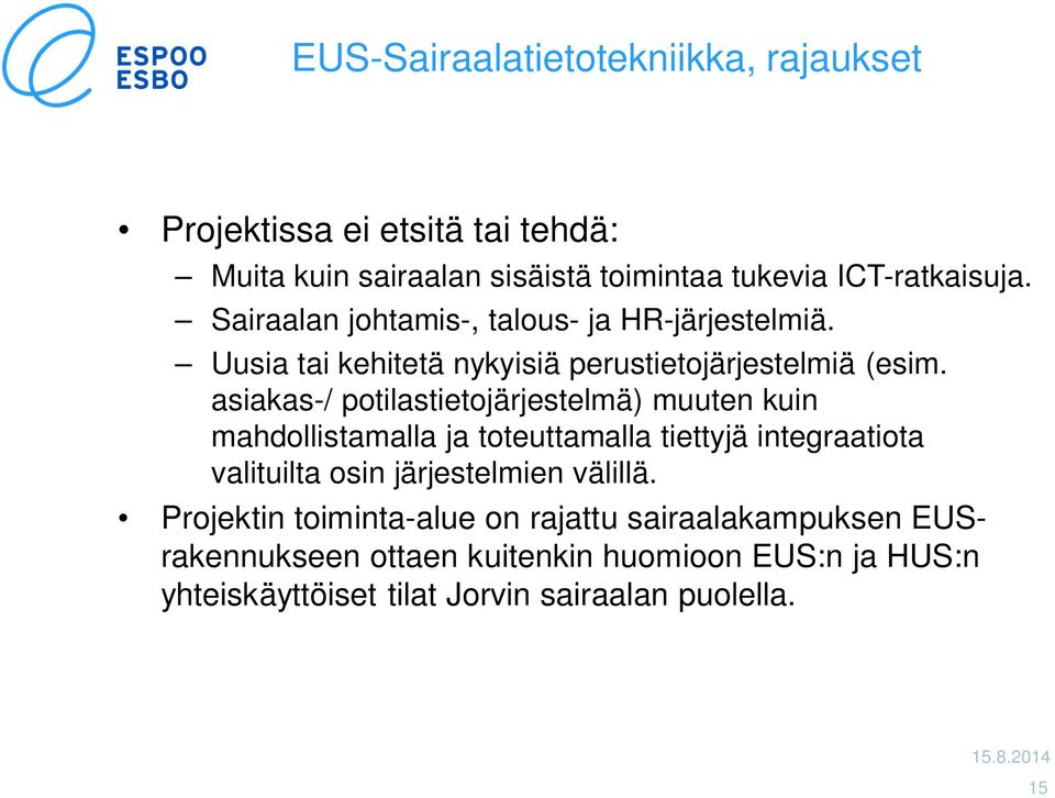 asiakas-/ potilastietojärjestelmä) muuten kuin mahdollistamalla ja toteuttamalla tiettyjä integraatiota valituilta osin järjestelmien