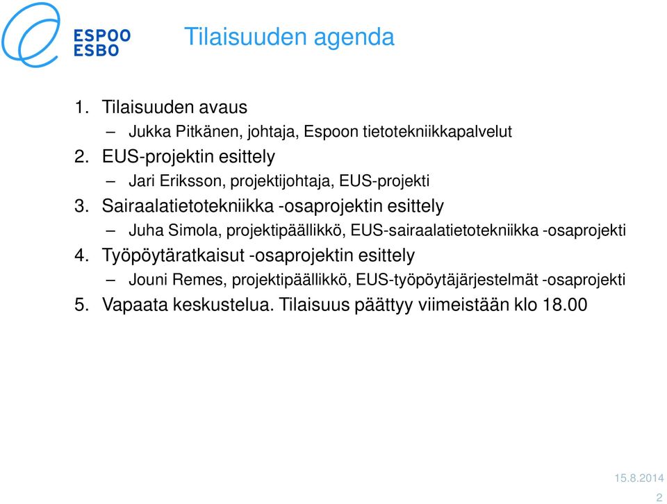 Sairaalatietotekniikka -osaprojektin esittely Juha Simola, projektipäällikkö, EUS-sairaalatietotekniikka