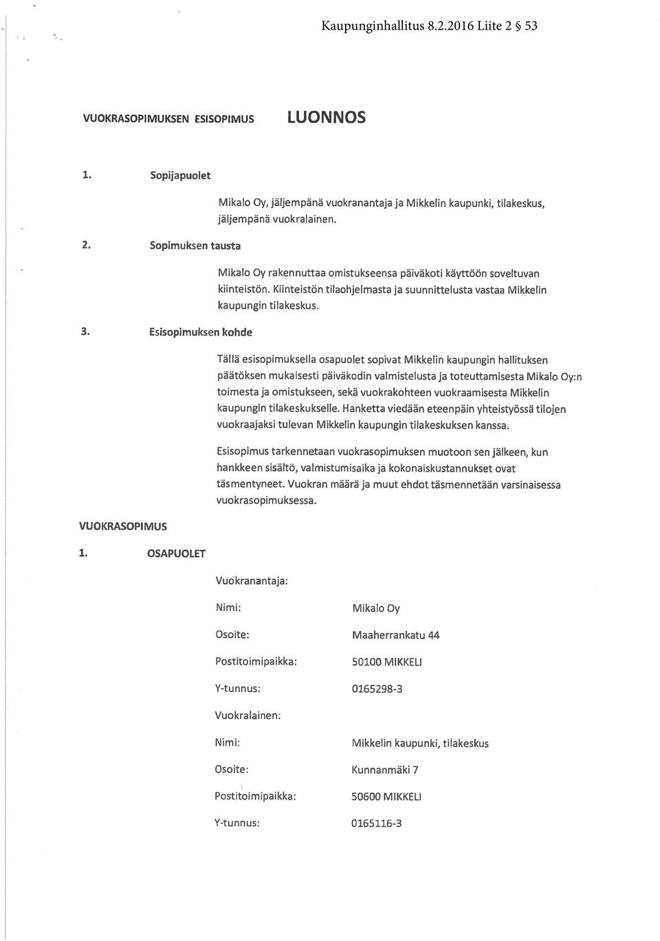 Kiinteistön tilaohjelmasta ja suunnittelusta vastaa Mikkelin kaupungin tilakeskus.