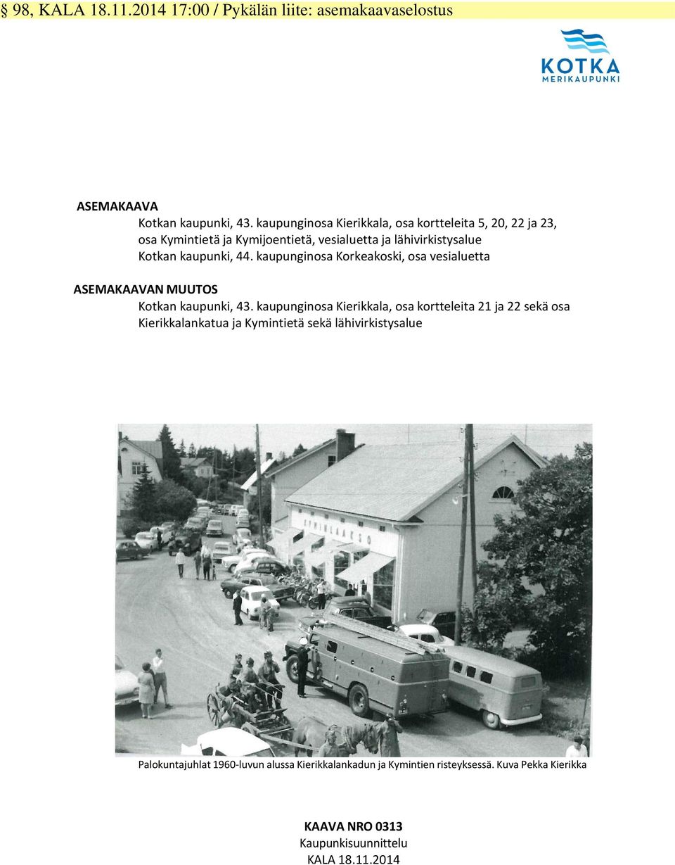 kaupunginosa Korkeakoski, osa vesialuetta ASEMAKAAVAN MUUTOS Kotkan kaupunki, 43.