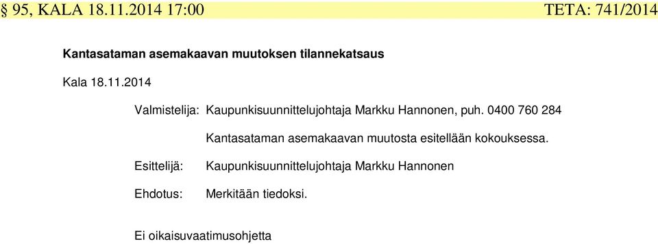 14 Valmistelija: Kaupunkisuunnittelujohtaja Mkku Hannonen, puh.