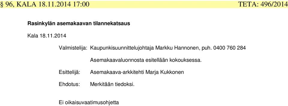 14 Valmistelija: Kaupunkisuunnittelujohtaja Mkku Hannonen, puh.