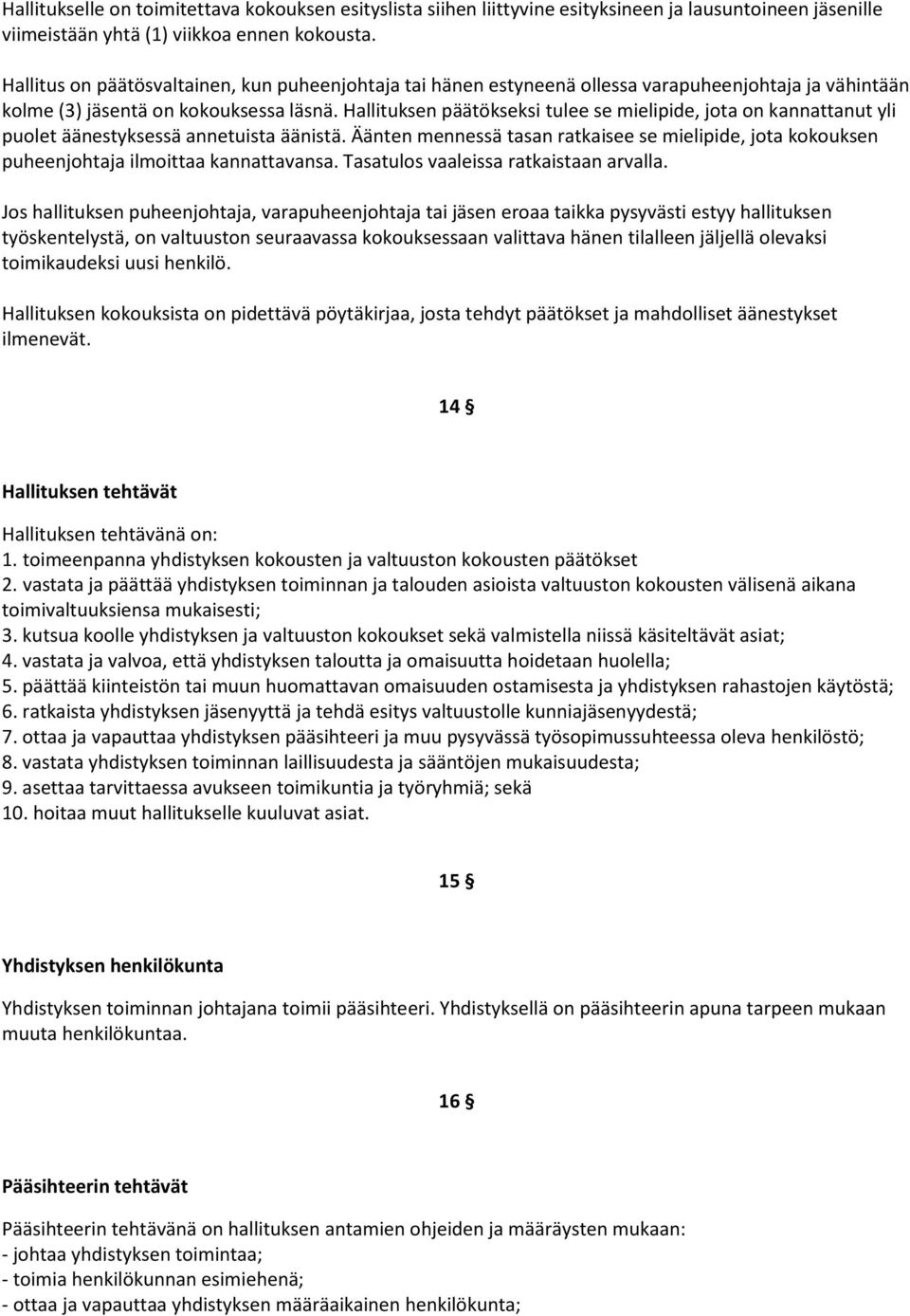 Hallituksen päätökseksi tulee se mielipide, jota on kannattanut yli puolet äänestyksessä annetuista äänistä.